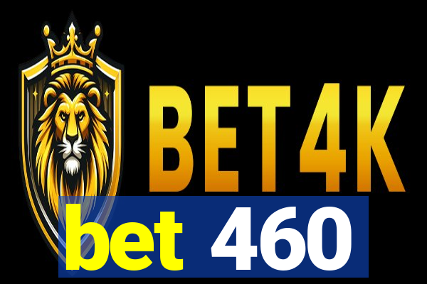 bet 460